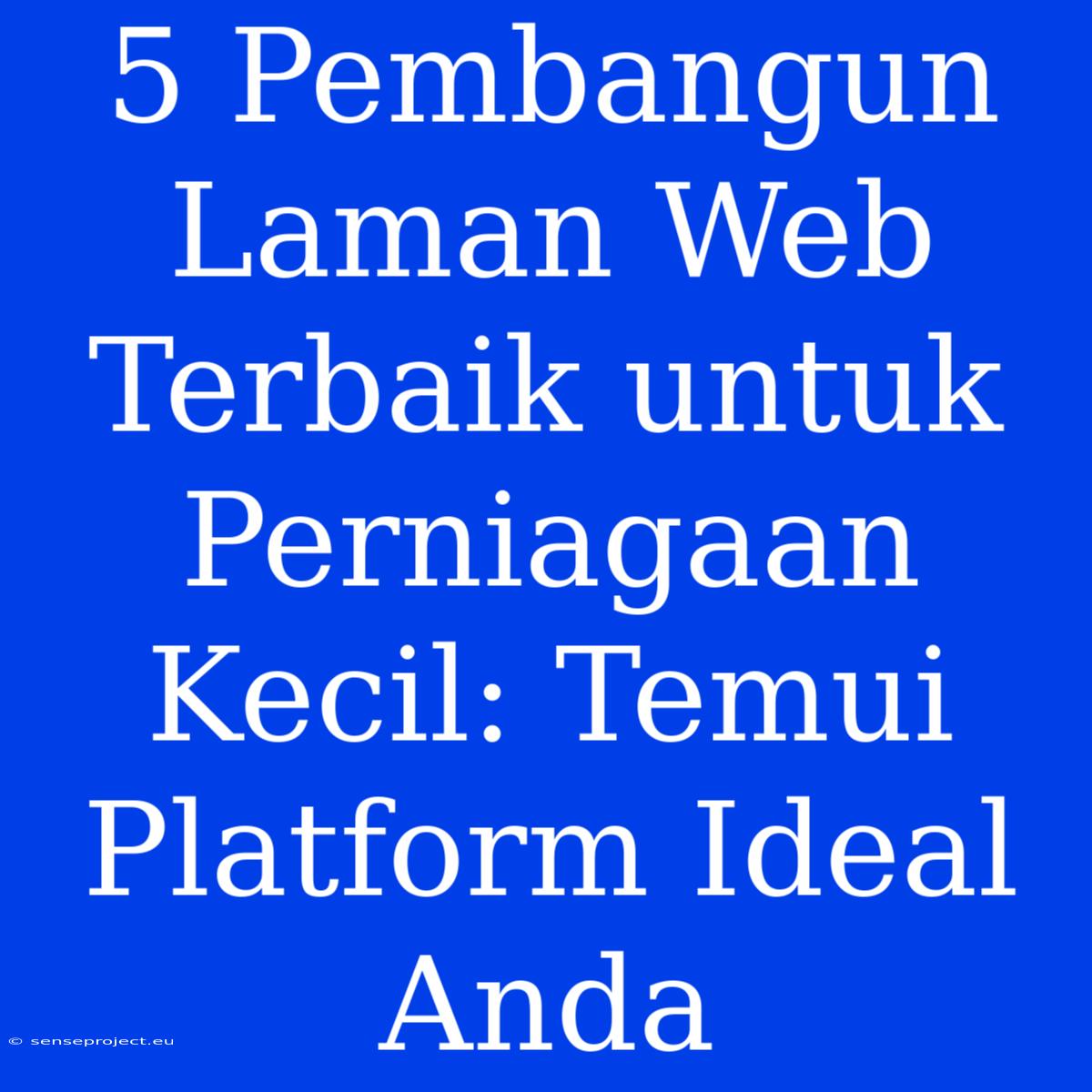 5 Pembangun Laman Web Terbaik Untuk Perniagaan Kecil: Temui Platform Ideal Anda