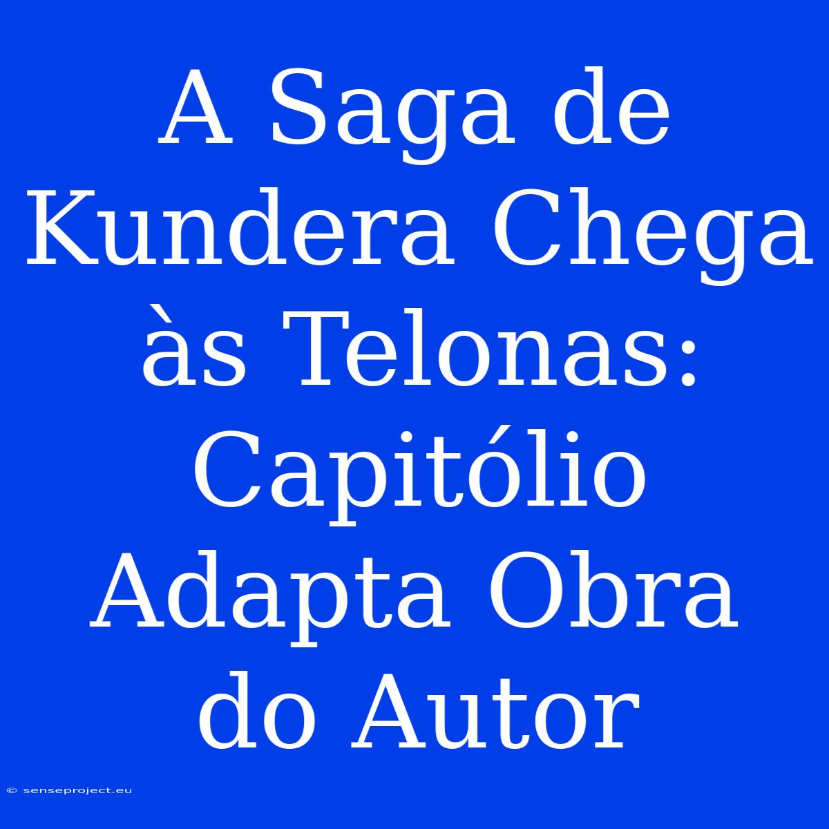 A Saga De Kundera Chega Às Telonas: Capitólio Adapta Obra Do Autor