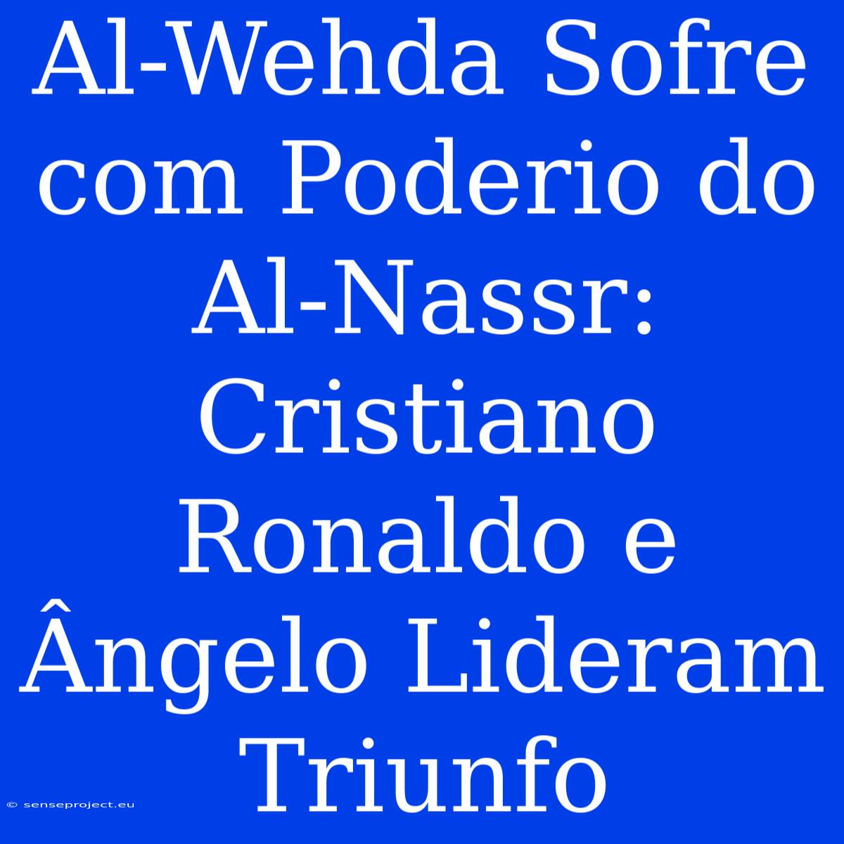 Al-Wehda Sofre Com Poderio Do Al-Nassr: Cristiano Ronaldo E Ângelo Lideram Triunfo