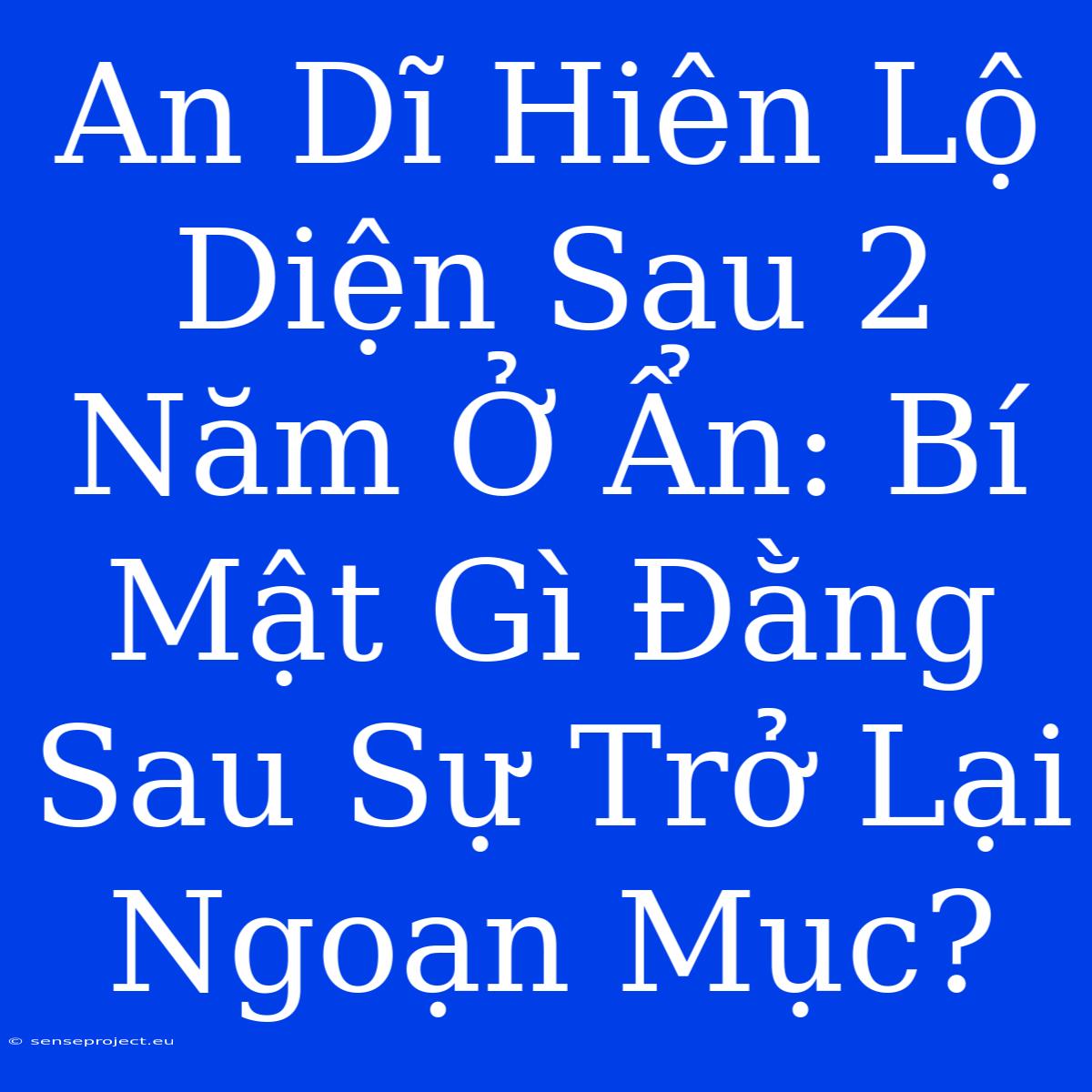 An Dĩ Hiên Lộ Diện Sau 2 Năm Ở Ẩn: Bí Mật Gì Đằng Sau Sự Trở Lại Ngoạn Mục?