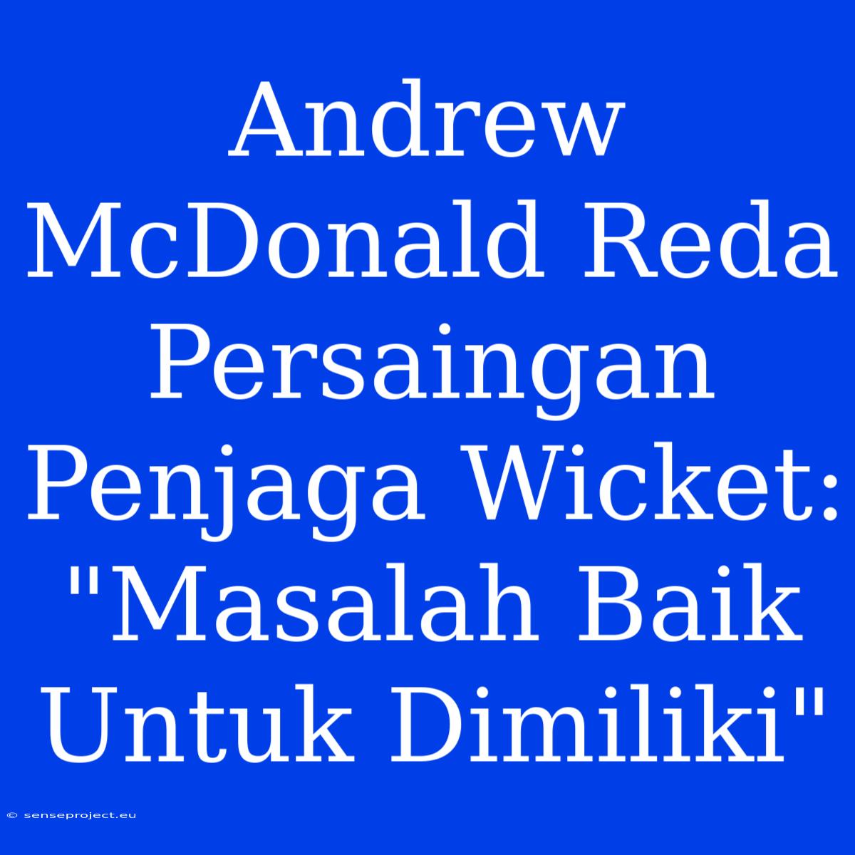 Andrew McDonald Reda Persaingan Penjaga Wicket: 