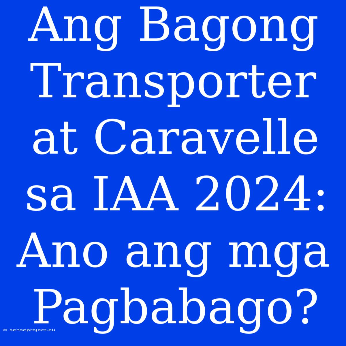 Ang Bagong Transporter At Caravelle Sa IAA 2024: Ano Ang Mga Pagbabago?