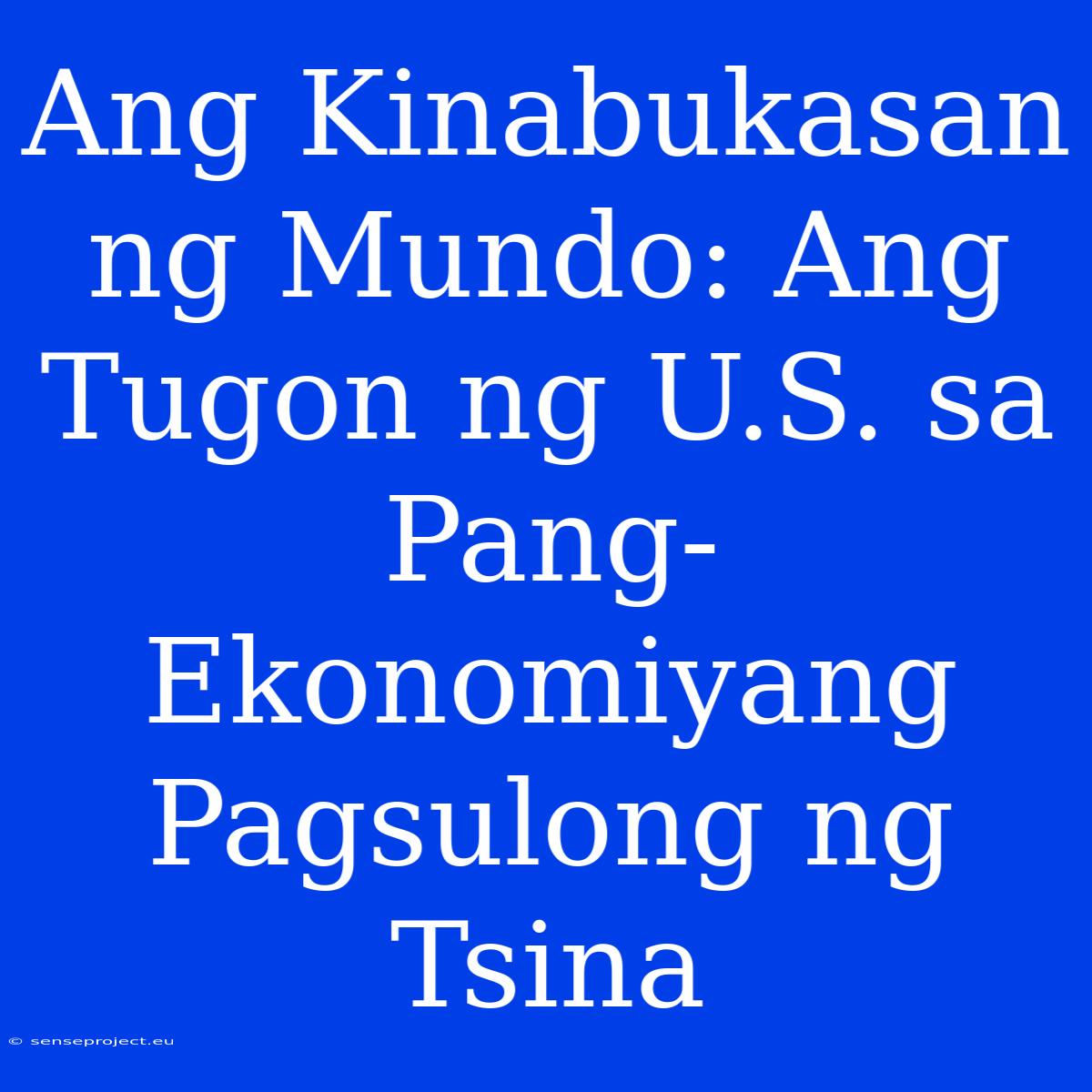 Ang Kinabukasan Ng Mundo: Ang Tugon Ng U.S. Sa Pang-Ekonomiyang Pagsulong Ng Tsina