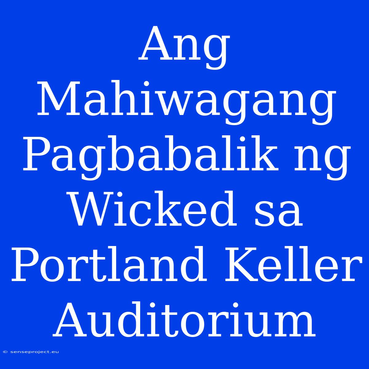 Ang Mahiwagang Pagbabalik Ng Wicked Sa Portland Keller Auditorium