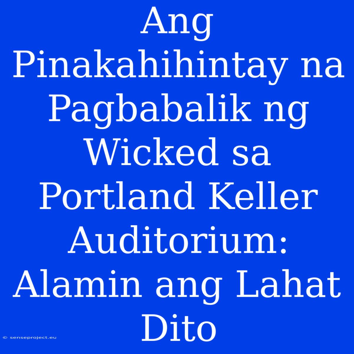 Ang Pinakahihintay Na Pagbabalik Ng Wicked Sa Portland Keller Auditorium: Alamin Ang Lahat Dito