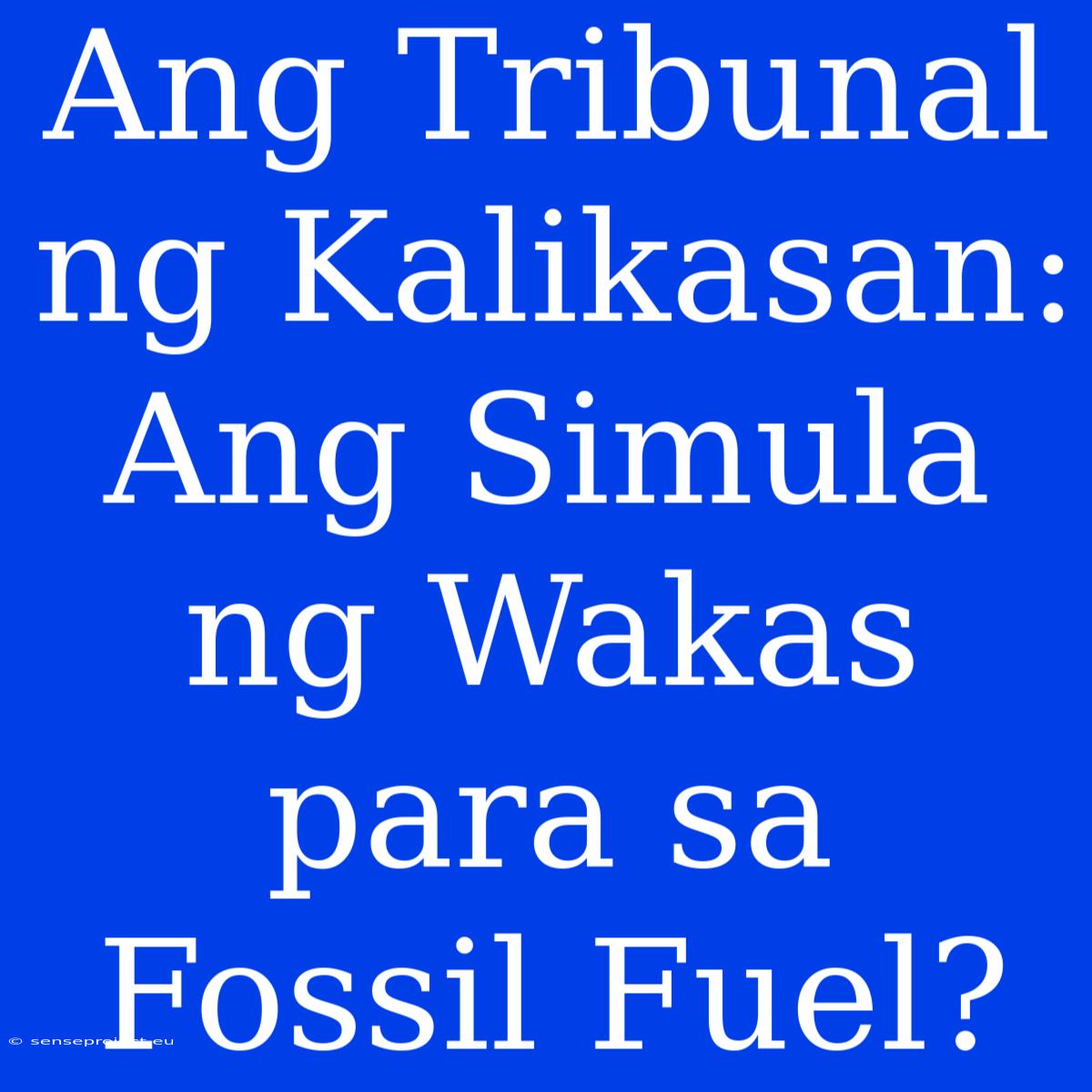 Ang Tribunal Ng Kalikasan: Ang Simula Ng Wakas Para Sa Fossil Fuel?