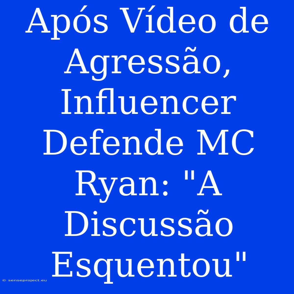 Após Vídeo De Agressão, Influencer Defende MC Ryan: 