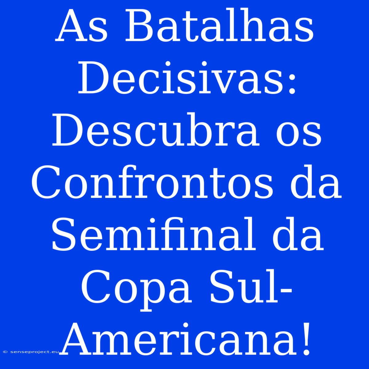 As Batalhas Decisivas: Descubra Os Confrontos Da Semifinal Da Copa Sul-Americana!