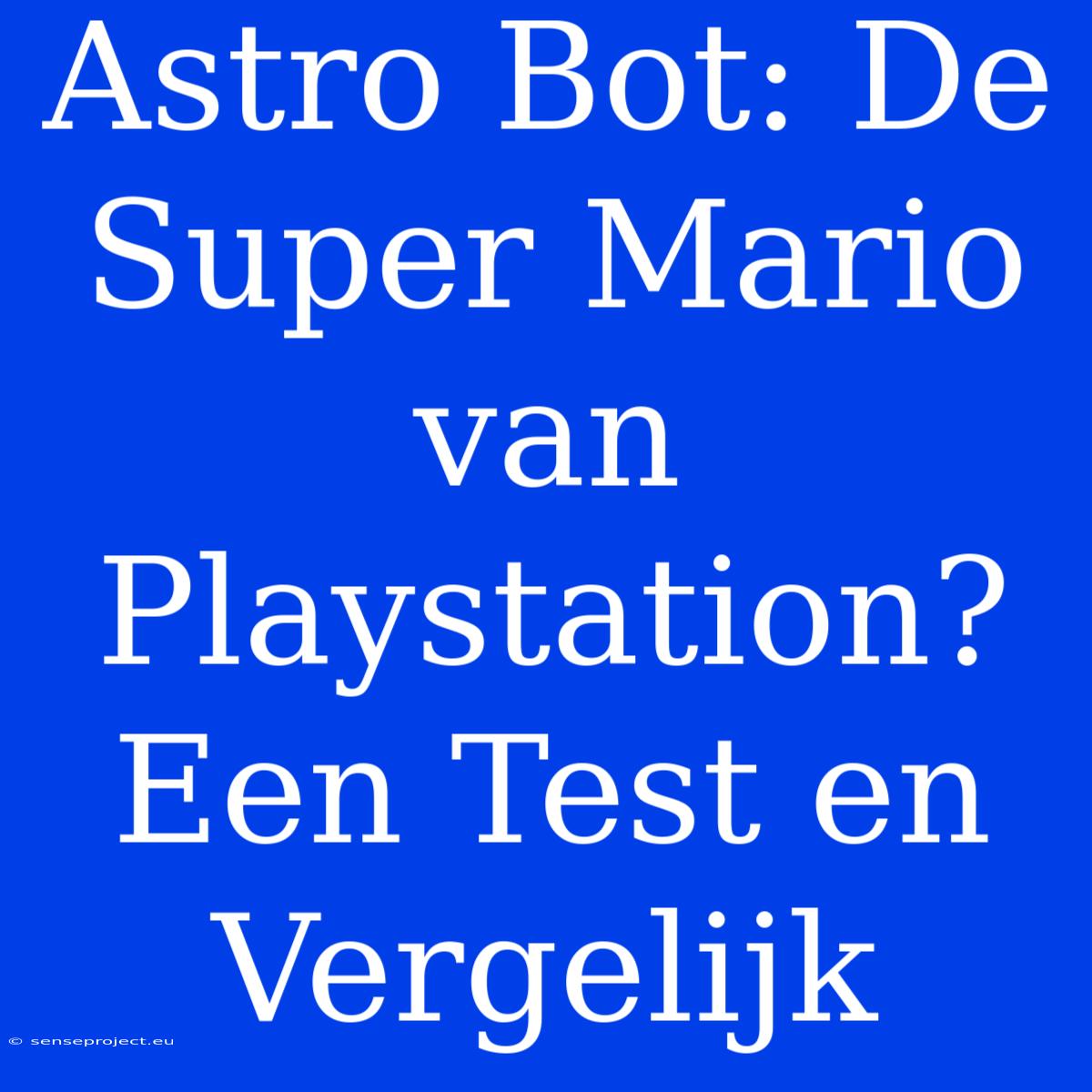 Astro Bot: De Super Mario Van Playstation? Een Test En Vergelijk