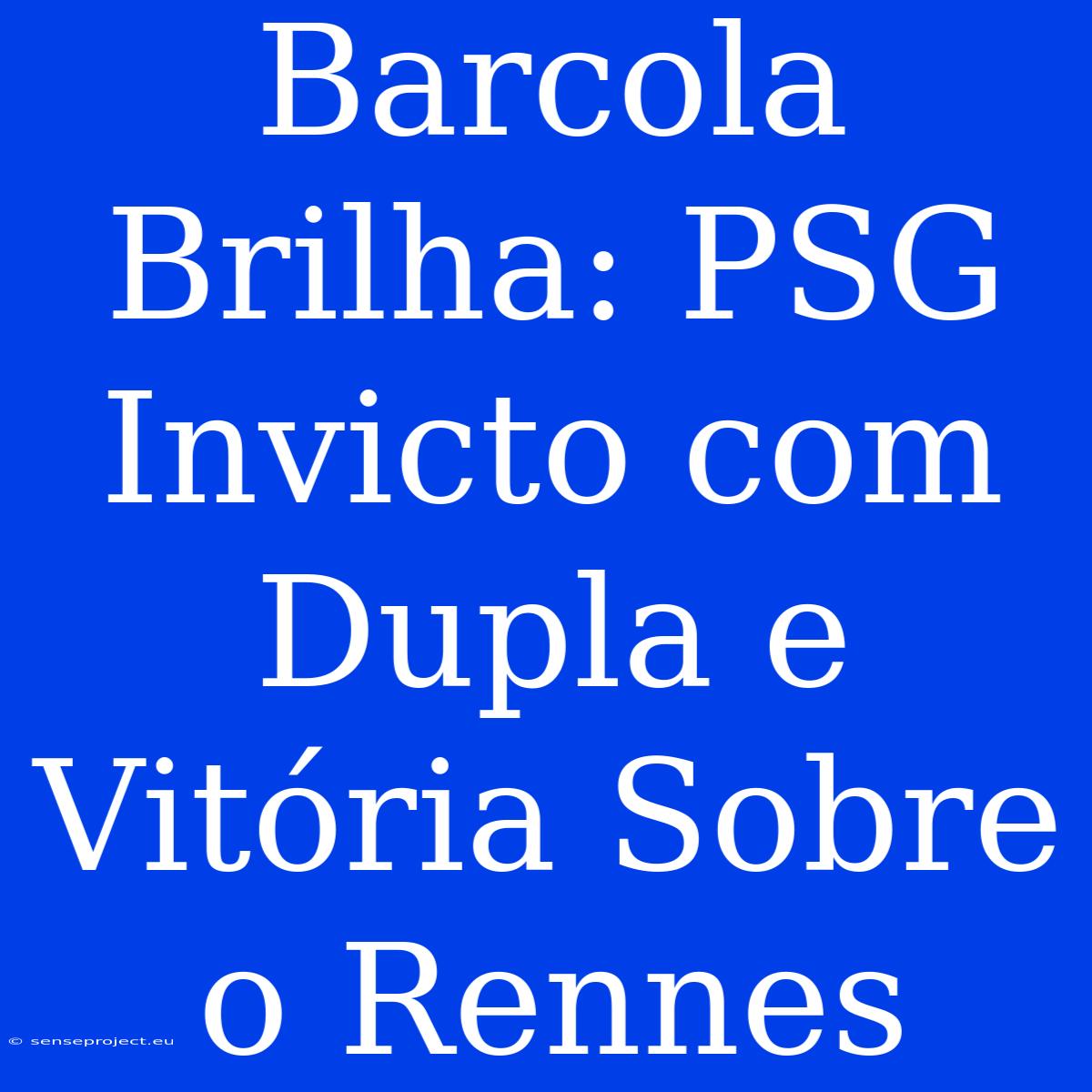 Barcola Brilha: PSG Invicto Com Dupla E Vitória Sobre O Rennes