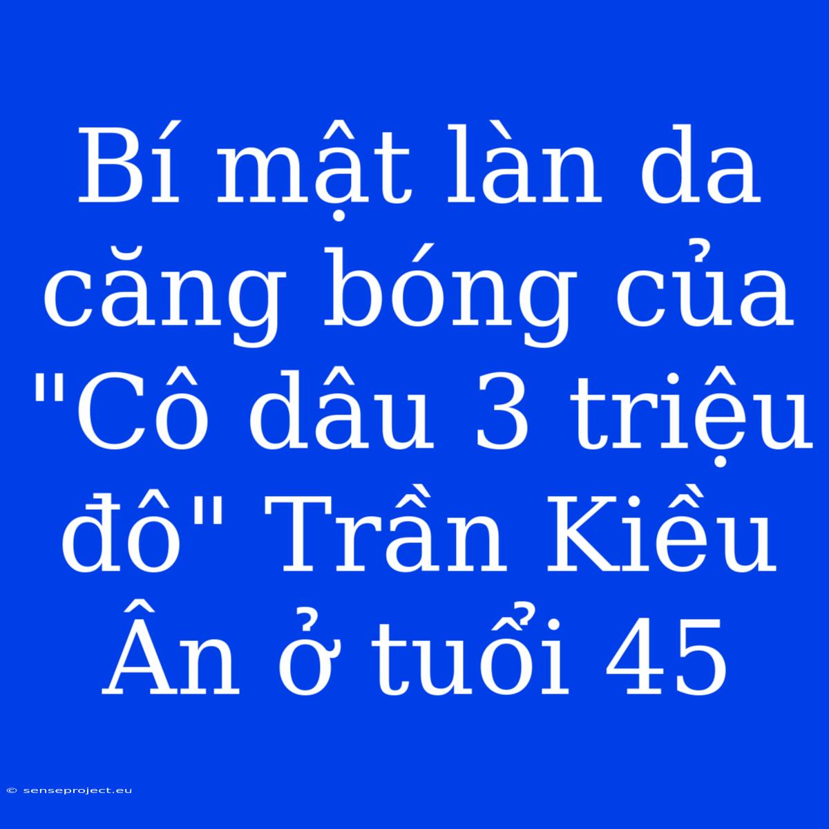 Bí Mật Làn Da Căng Bóng Của 