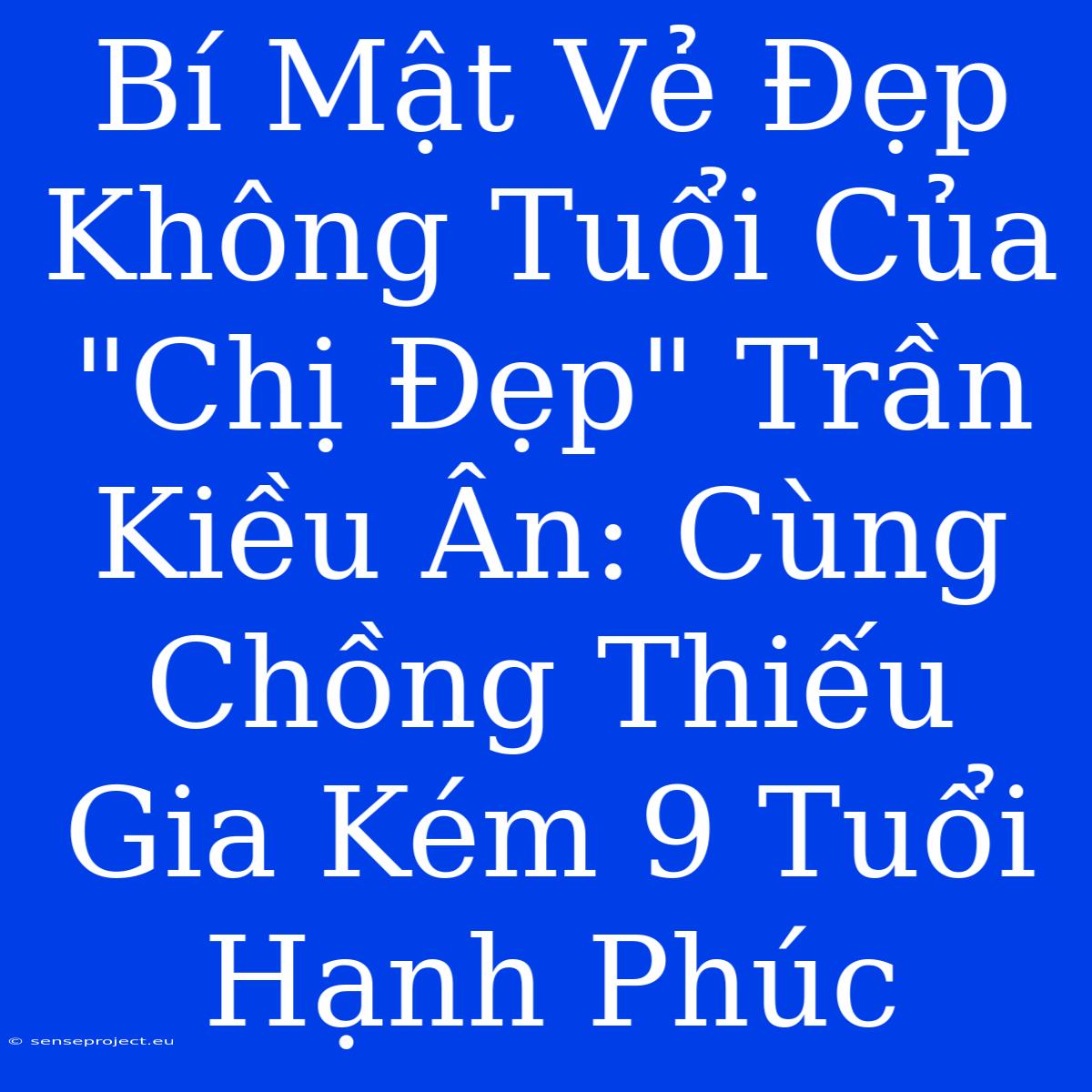 Bí Mật Vẻ Đẹp Không Tuổi Của 