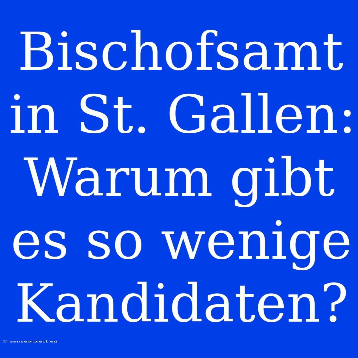 Bischofsamt In St. Gallen: Warum Gibt Es So Wenige Kandidaten?