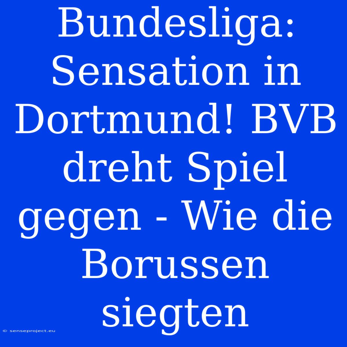 Bundesliga: Sensation In Dortmund! BVB Dreht Spiel Gegen - Wie Die Borussen Siegten