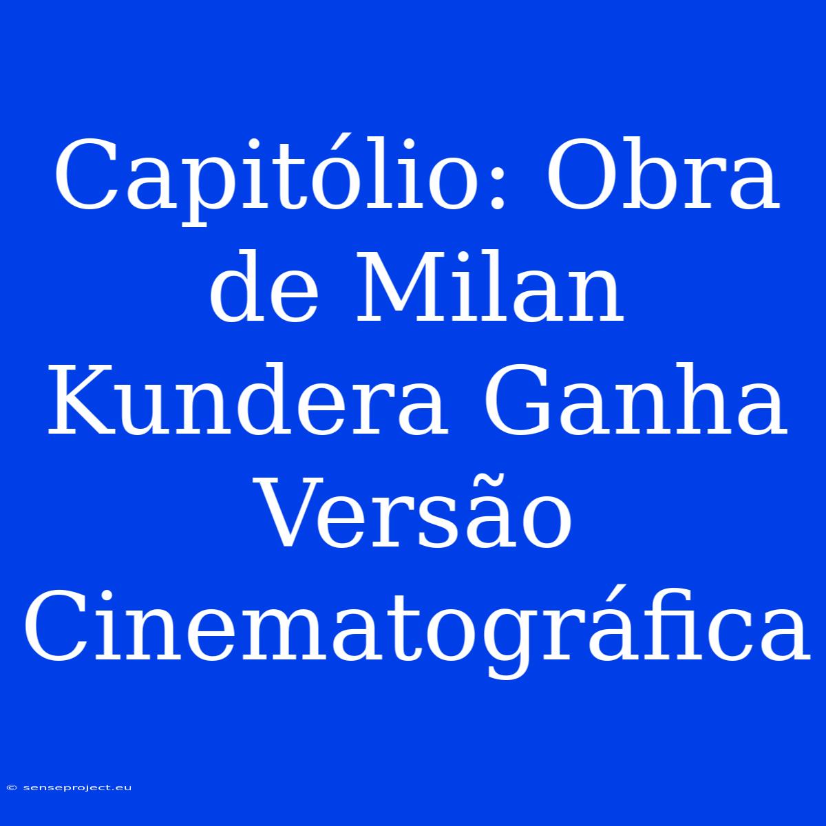 Capitólio: Obra De Milan Kundera Ganha Versão Cinematográfica