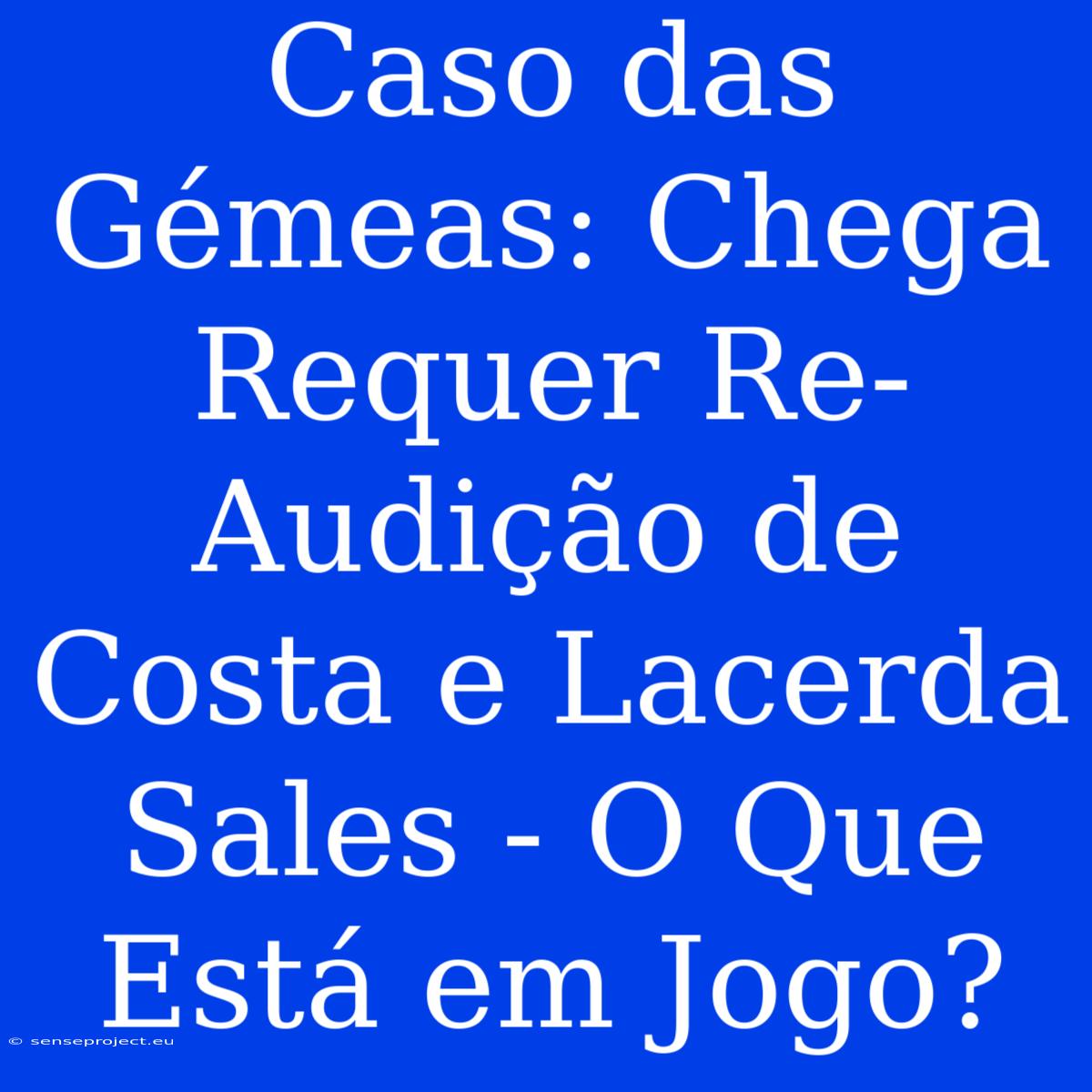 Caso Das Gémeas: Chega Requer Re-Audição De Costa E Lacerda Sales - O Que Está Em Jogo?