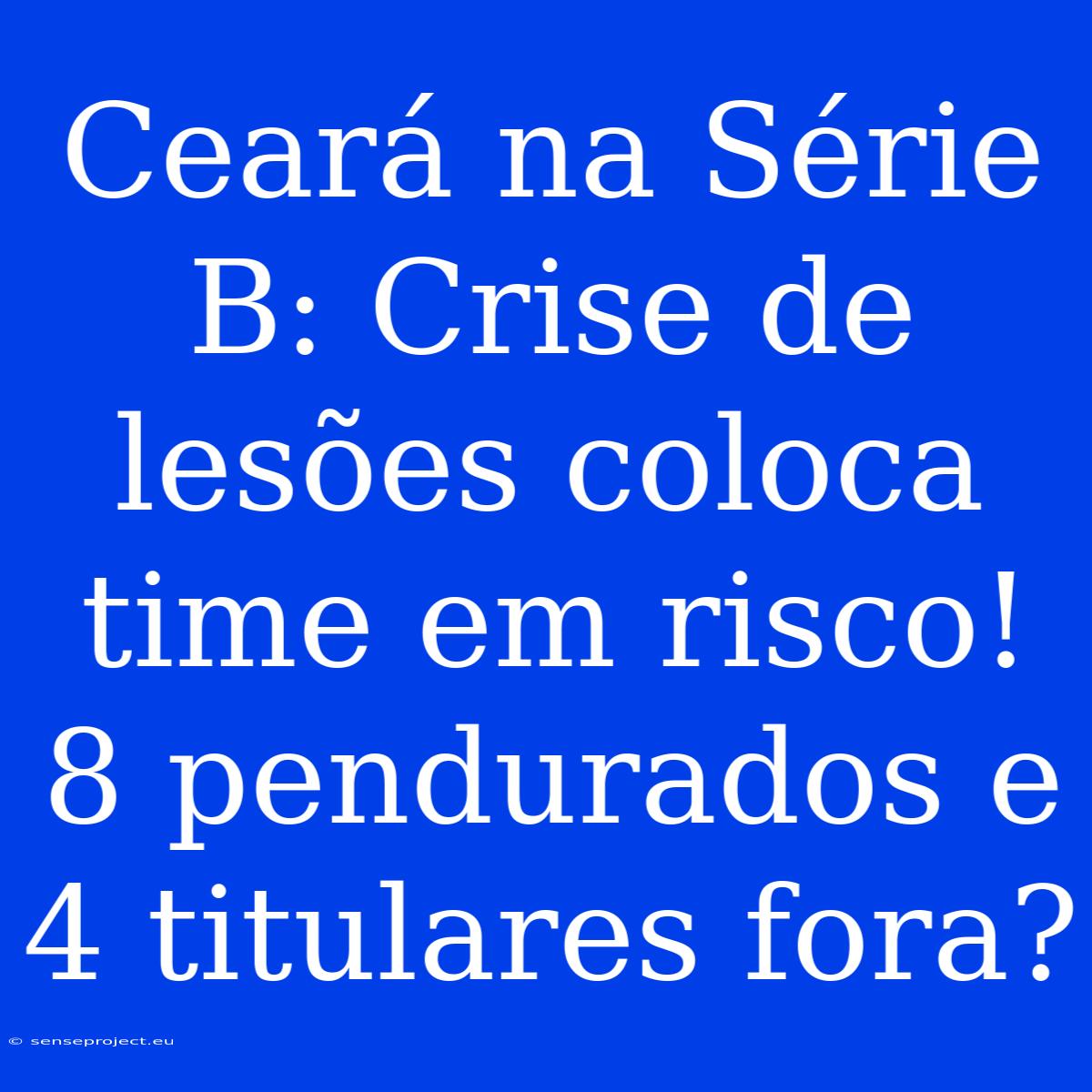 Ceará Na Série B: Crise De Lesões Coloca Time Em Risco! 8 Pendurados E 4 Titulares Fora?