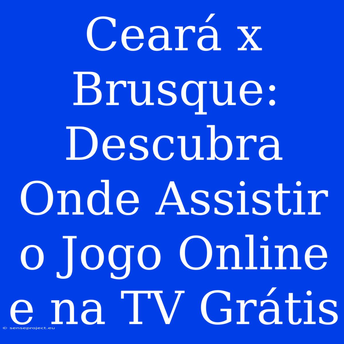 Ceará X Brusque: Descubra Onde Assistir O Jogo Online E Na TV Grátis