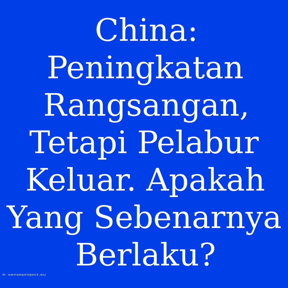 China: Peningkatan Rangsangan, Tetapi Pelabur Keluar. Apakah Yang Sebenarnya Berlaku?