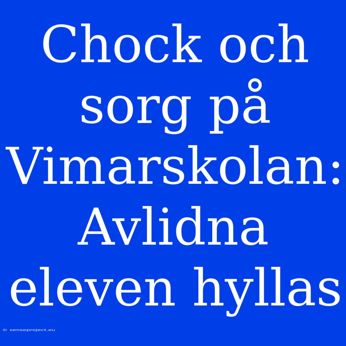 Chock Och Sorg På Vimarskolan: Avlidna Eleven Hyllas