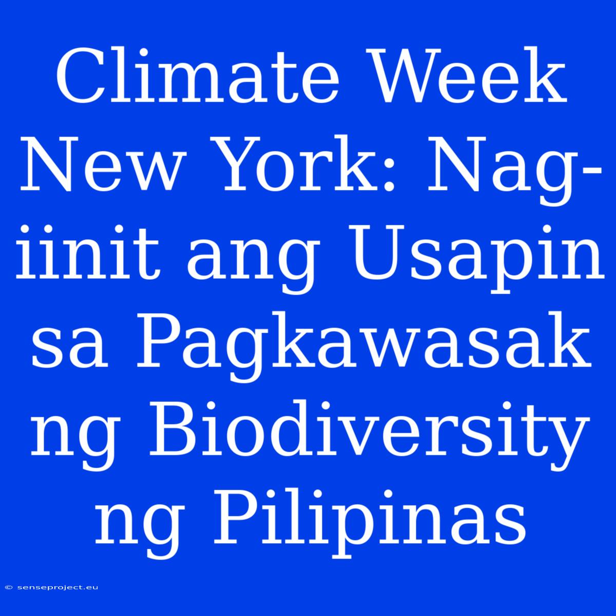 Climate Week New York: Nag-iinit Ang Usapin Sa Pagkawasak Ng Biodiversity Ng Pilipinas