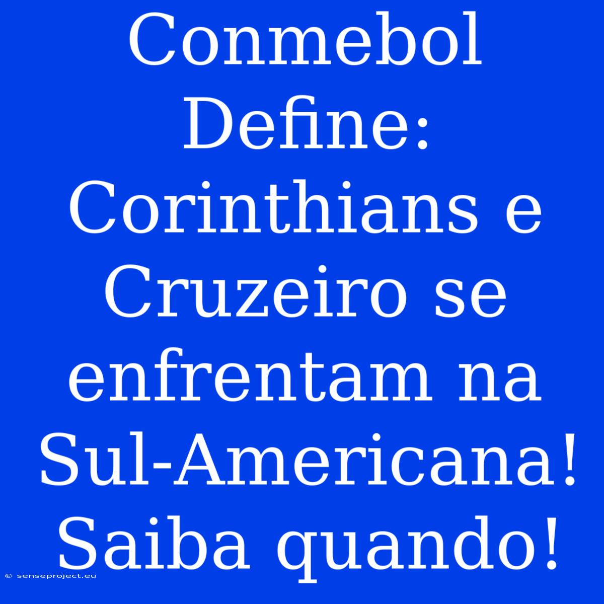 Conmebol Define: Corinthians E Cruzeiro Se Enfrentam Na Sul-Americana! Saiba Quando!