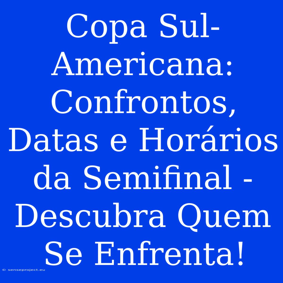 Copa Sul-Americana: Confrontos, Datas E Horários Da Semifinal - Descubra Quem Se Enfrenta!