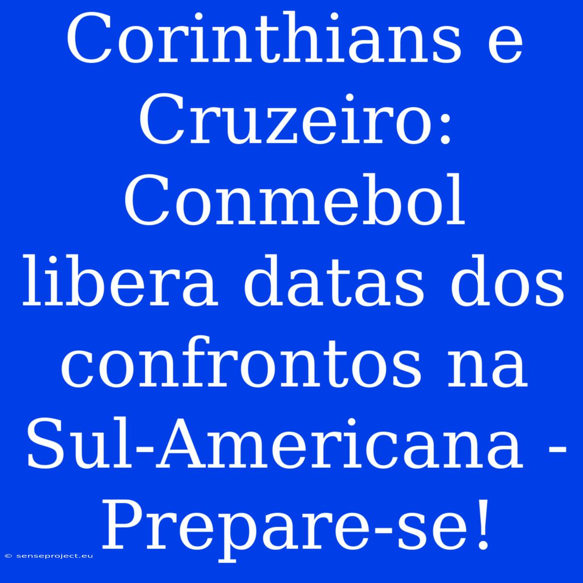 Corinthians E Cruzeiro: Conmebol Libera Datas Dos Confrontos Na Sul-Americana - Prepare-se!