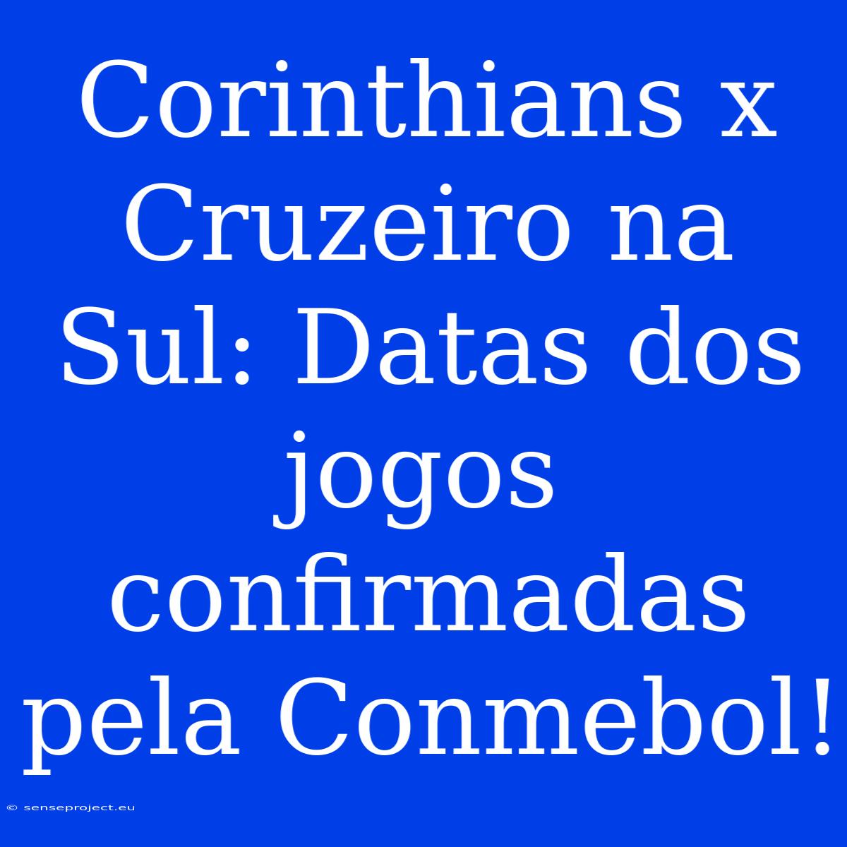 Corinthians X Cruzeiro Na Sul: Datas Dos Jogos Confirmadas Pela Conmebol!