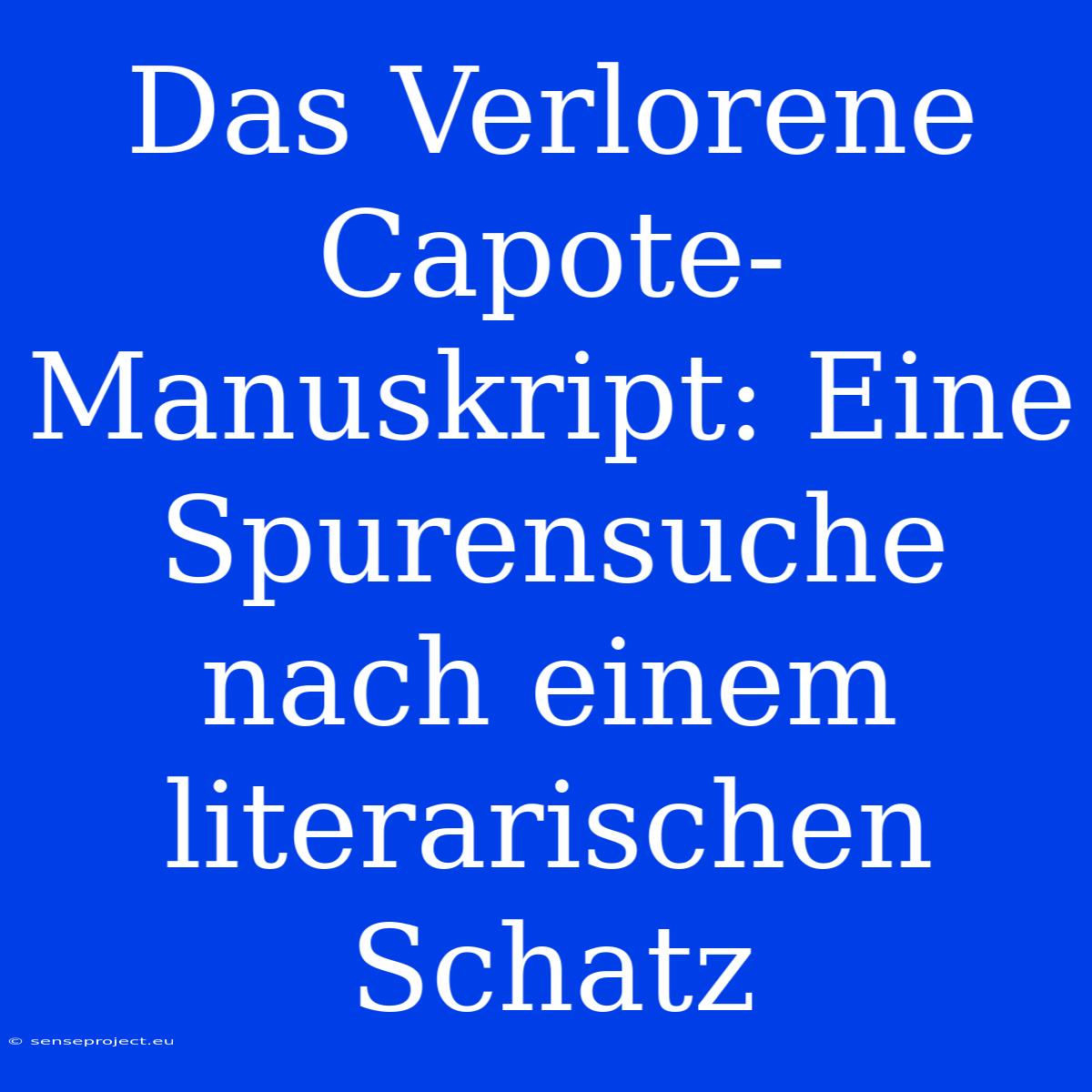 Das Verlorene Capote-Manuskript: Eine Spurensuche Nach Einem Literarischen Schatz