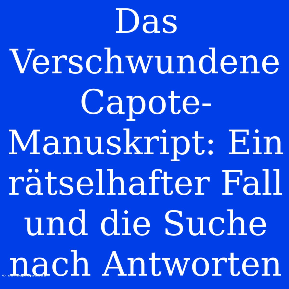 Das Verschwundene Capote-Manuskript: Ein Rätselhafter Fall Und Die Suche Nach Antworten