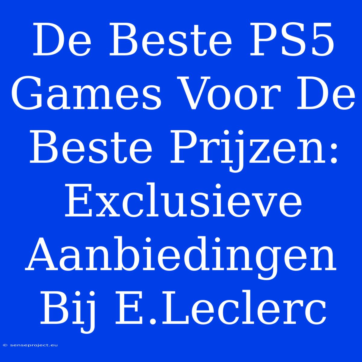 De Beste PS5 Games Voor De Beste Prijzen: Exclusieve Aanbiedingen Bij E.Leclerc