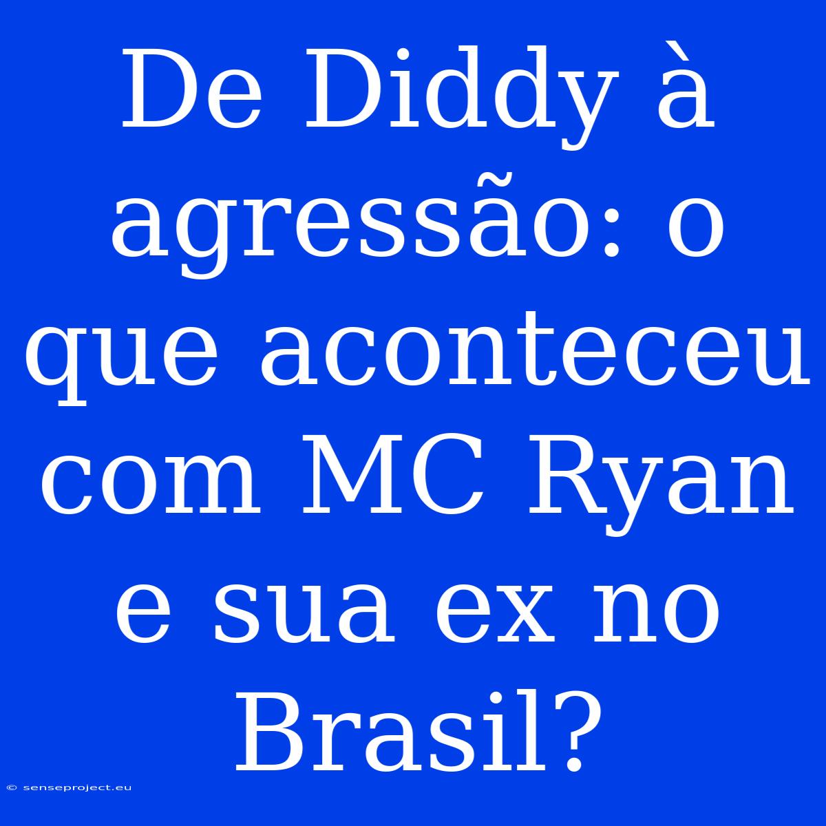 De Diddy À Agressão: O Que Aconteceu Com MC Ryan E Sua Ex No Brasil?