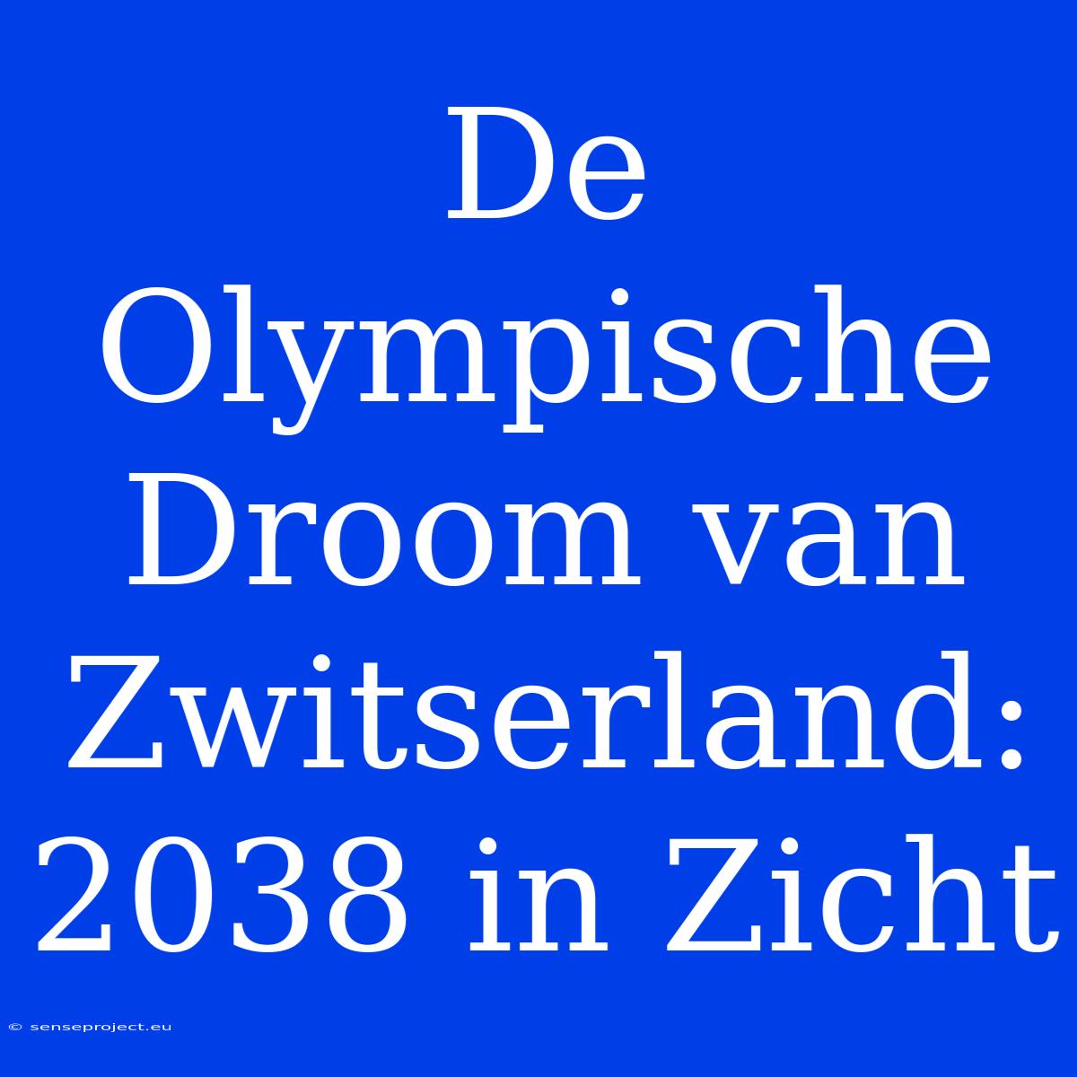 De Olympische Droom Van Zwitserland: 2038 In Zicht