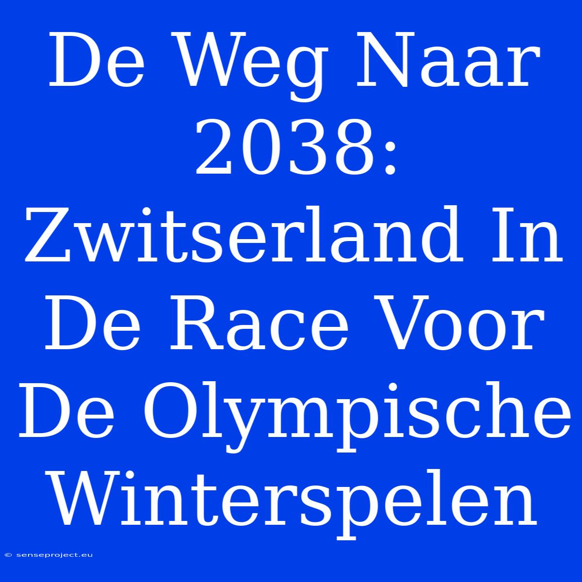 De Weg Naar 2038: Zwitserland In De Race Voor De Olympische Winterspelen