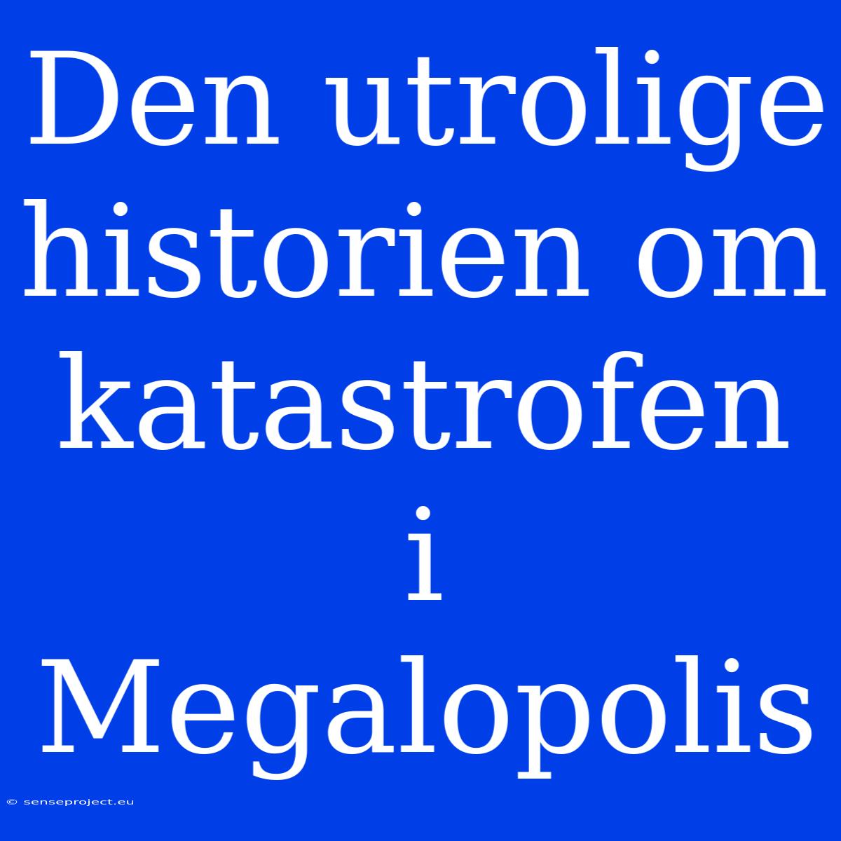 Den Utrolige Historien Om Katastrofen I Megalopolis