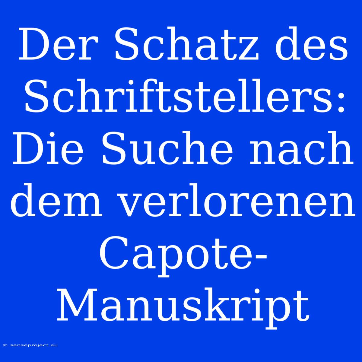 Der Schatz Des Schriftstellers: Die Suche Nach Dem Verlorenen Capote-Manuskript