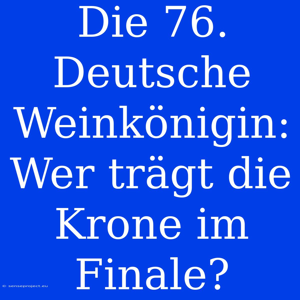 Die 76. Deutsche Weinkönigin: Wer Trägt Die Krone Im Finale?