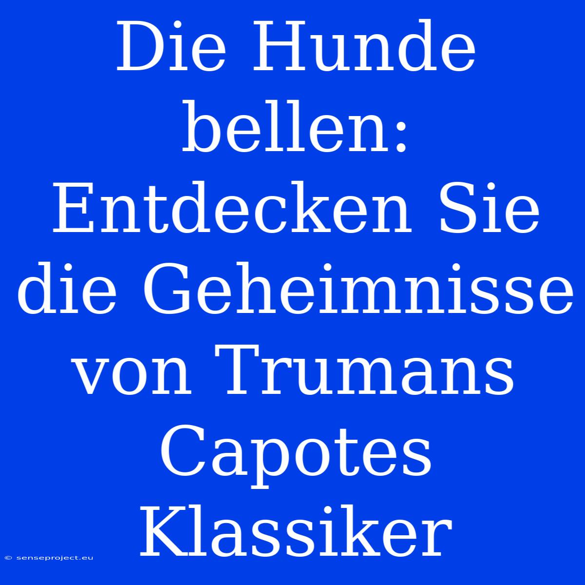 Die Hunde Bellen: Entdecken Sie Die Geheimnisse Von Trumans Capotes Klassiker