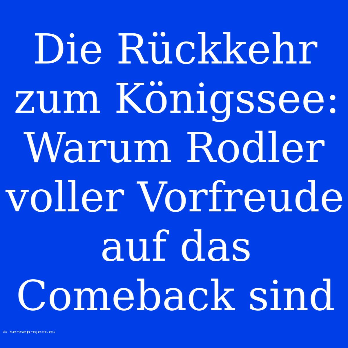 Die Rückkehr Zum Königssee: Warum Rodler Voller Vorfreude Auf Das Comeback Sind