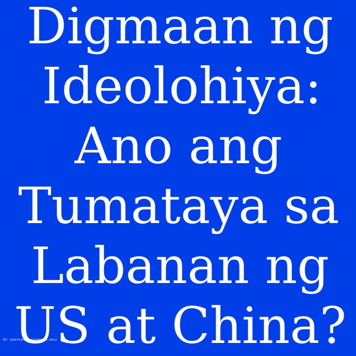 Digmaan Ng Ideolohiya: Ano Ang Tumataya Sa Labanan Ng US At China?