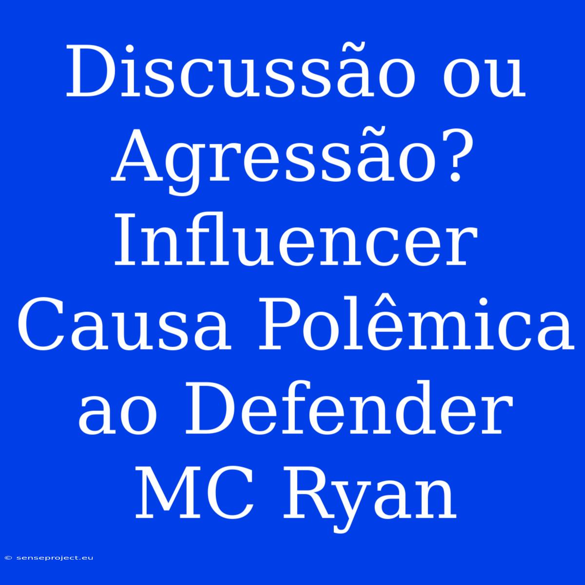 Discussão Ou Agressão? Influencer Causa Polêmica Ao Defender MC Ryan