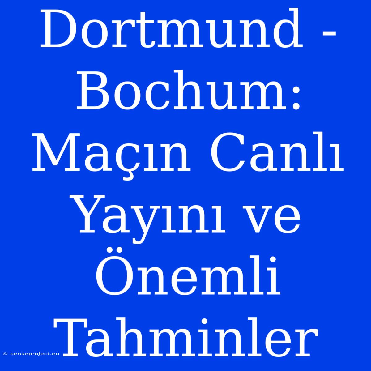 Dortmund - Bochum: Maçın Canlı Yayını Ve Önemli Tahminler