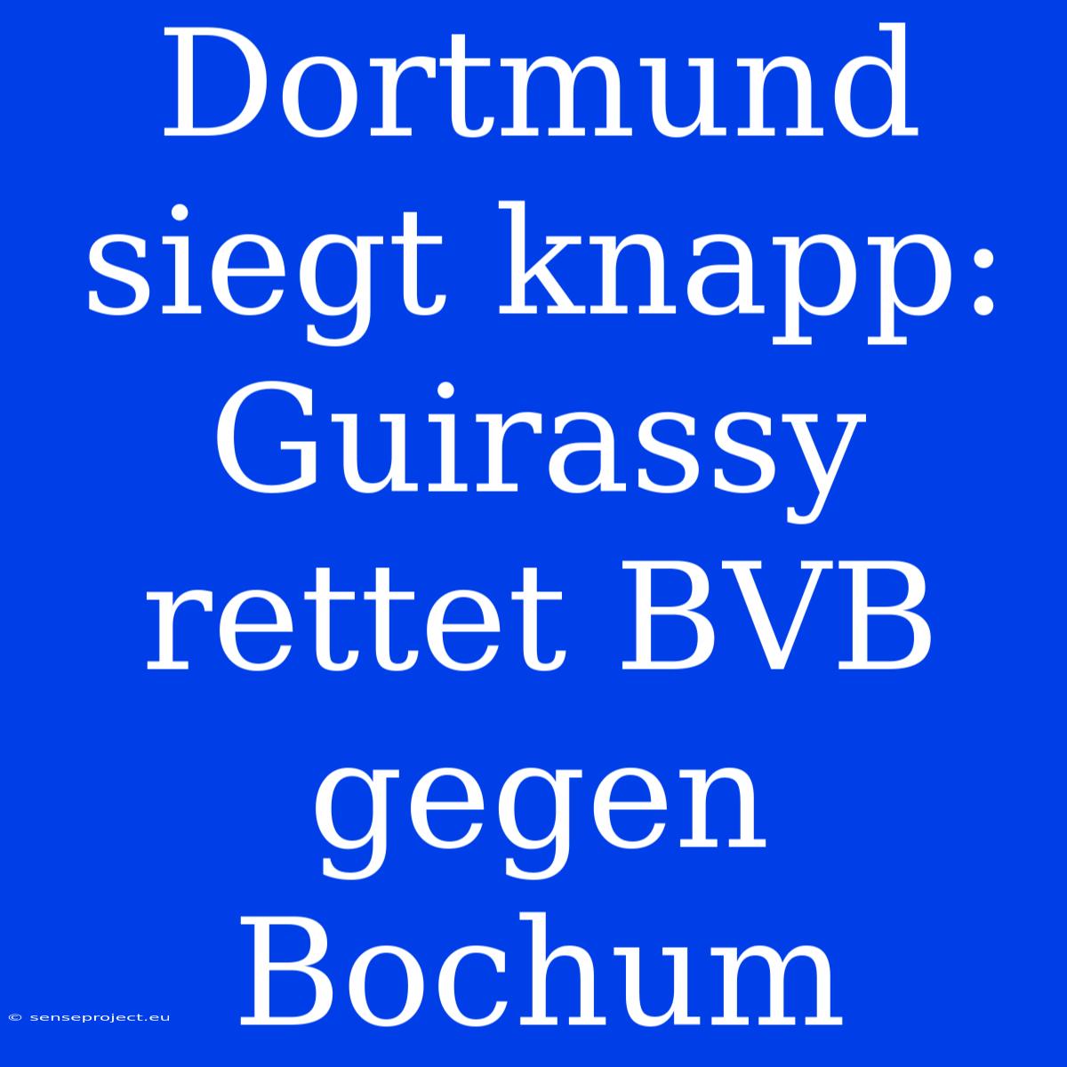 Dortmund Siegt Knapp: Guirassy Rettet BVB Gegen Bochum