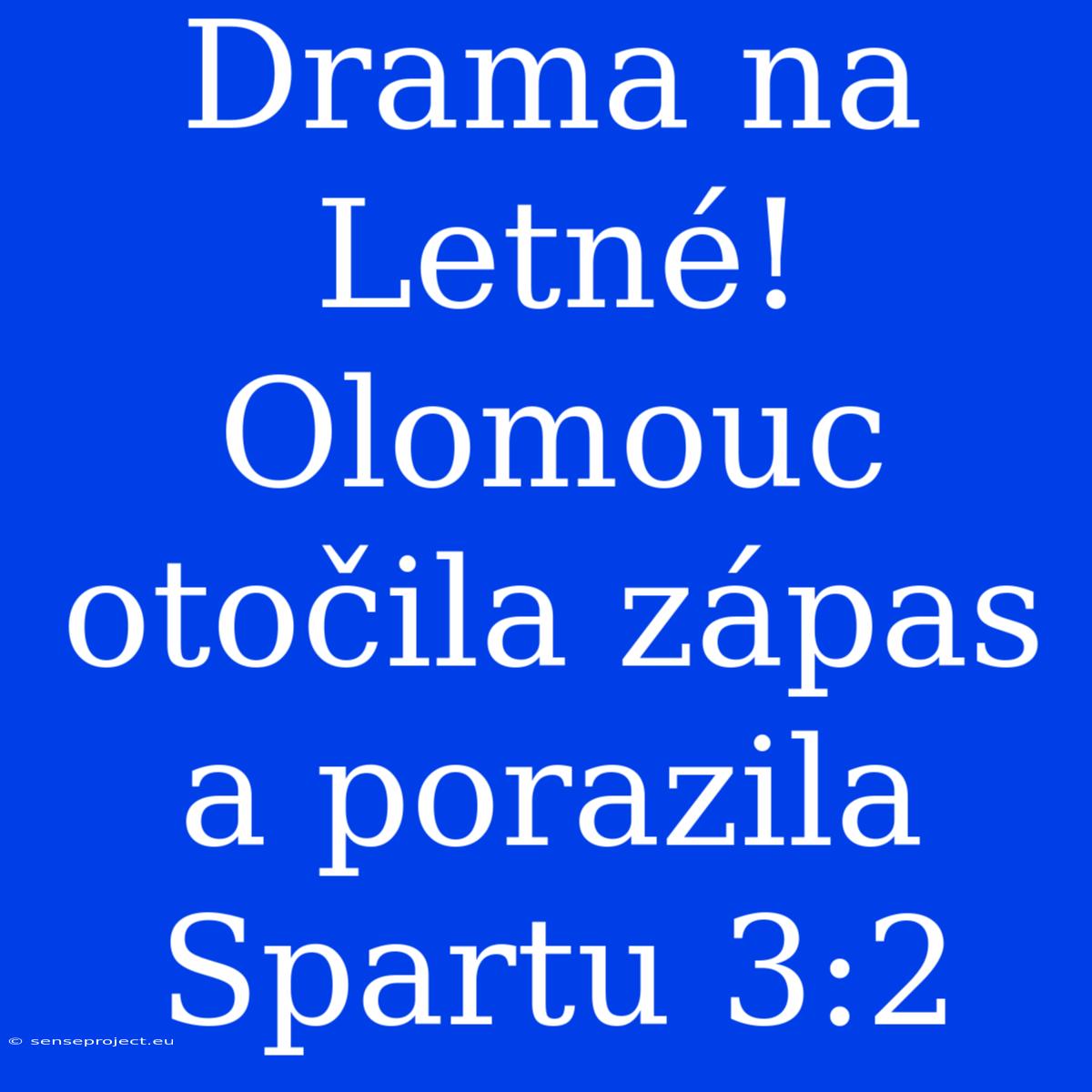 Drama Na Letné! Olomouc Otočila Zápas A Porazila Spartu 3:2