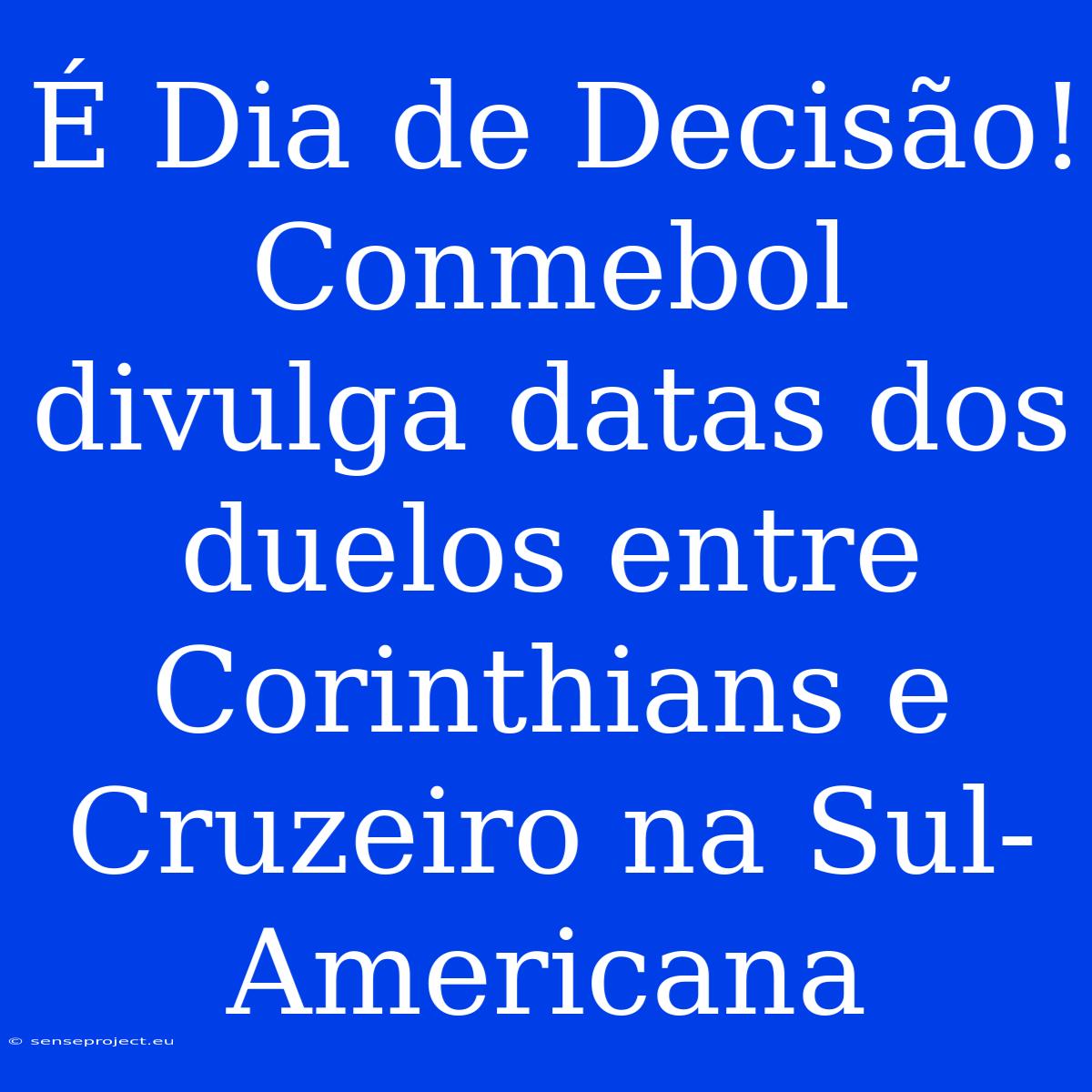 É Dia De Decisão! Conmebol Divulga Datas Dos Duelos Entre Corinthians E Cruzeiro Na Sul-Americana