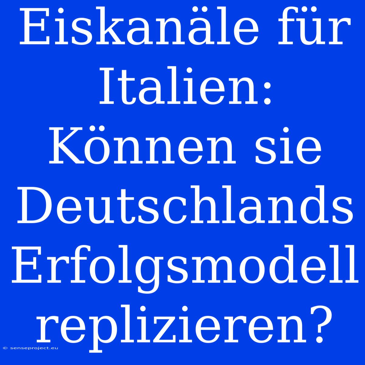 Eiskanäle Für Italien: Können Sie Deutschlands Erfolgsmodell Replizieren?