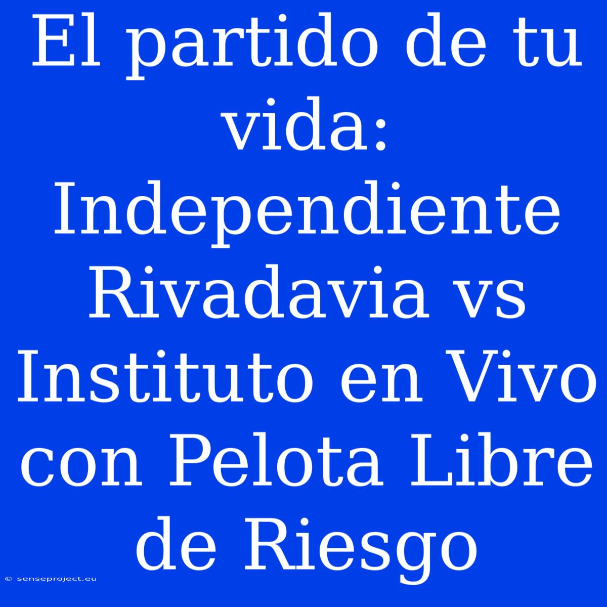 El Partido De Tu Vida: Independiente Rivadavia Vs Instituto En Vivo Con Pelota Libre De Riesgo