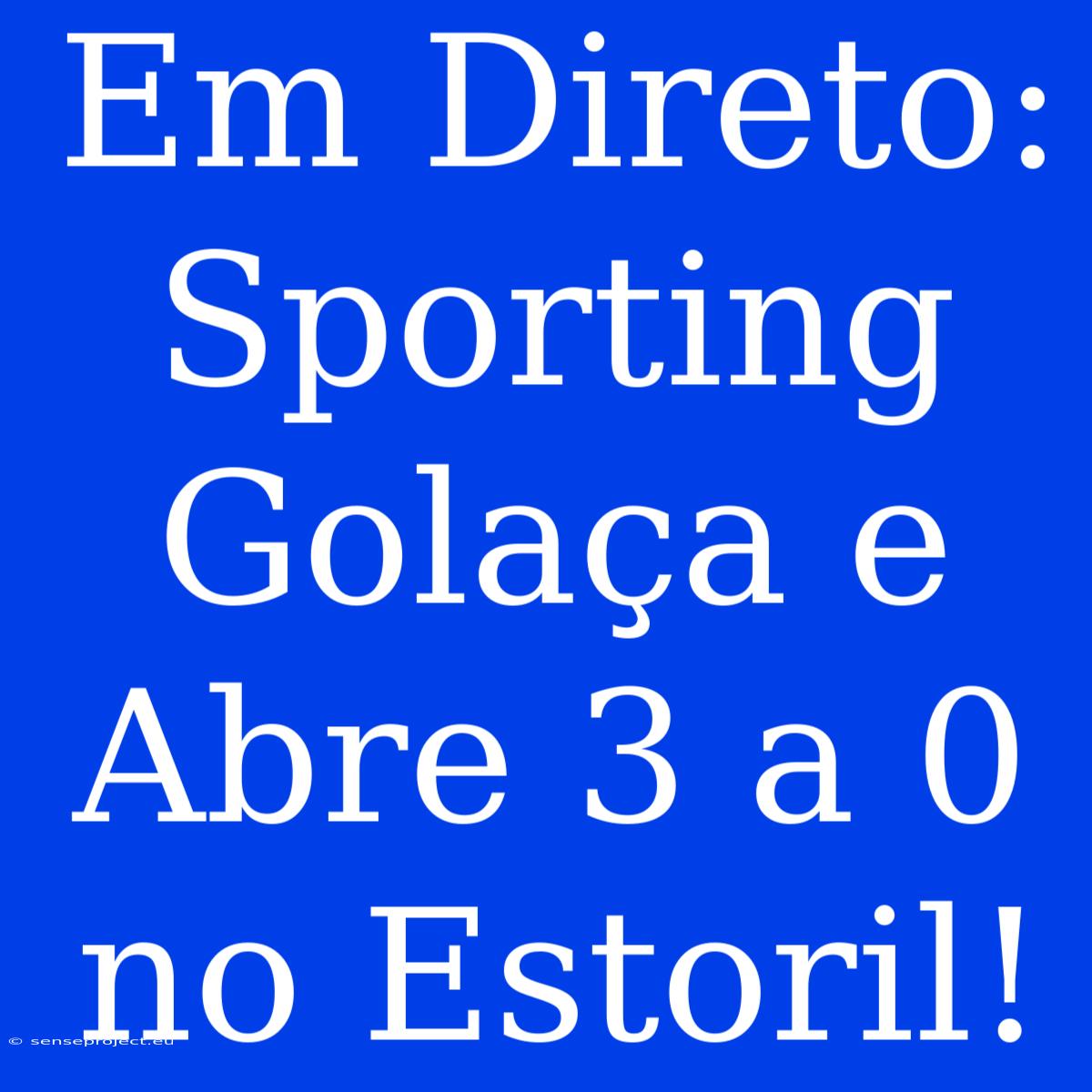 Em Direto: Sporting Golaça E Abre 3 A 0 No Estoril!