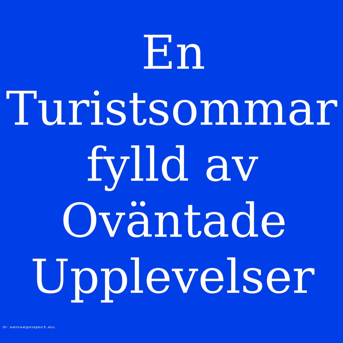 En Turistsommar Fylld Av Oväntade Upplevelser